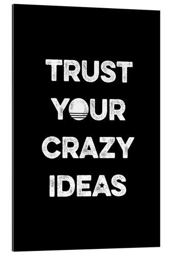 Gallery print Trust your crazy ideas