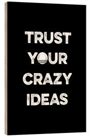 Wood print  Trust your crazy ideas - Typobox