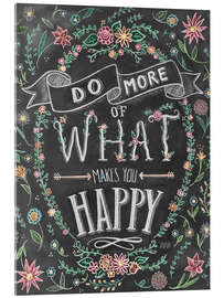 Tableau en verre acrylique Do more of what makes you happy