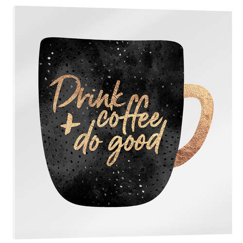 Quadro em acrílico Drink Coffee And Do Good 1