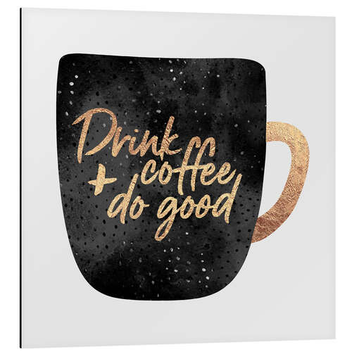 Aluminium print Drink Coffee And Do Good 1