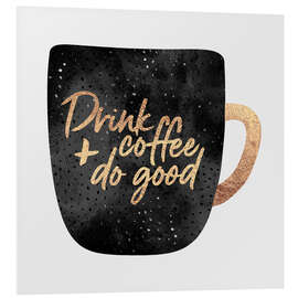 Foam board print Drink Coffee And Do Good 1