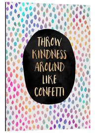 Aluminium print Throw Kindness Around Like Confetti