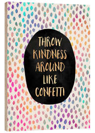 Stampa su legno Throw Kindness Around Like Confetti