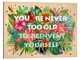 Tableau en aluminium You're never too old