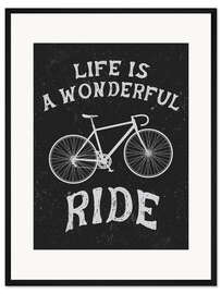 Gerahmter Kunstdruck Life is a wonderful ride