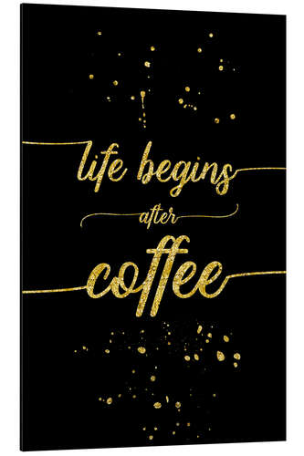 Aluminium print TEXT ART GOLD Life begins after coffee