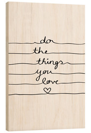 Print på træ  Do The Things You Love - Mareike Böhmer
