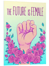 Foam board print The future is female