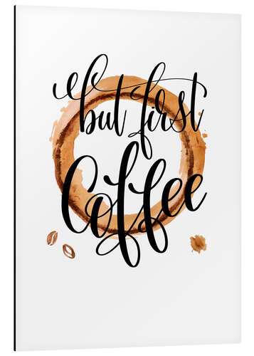 Alumiinitaulu But First Coffee