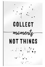 Gallery print Collect moments, not things