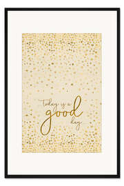 Gerahmter Kunstdruck TODAY IS A GOOD DAY Gold