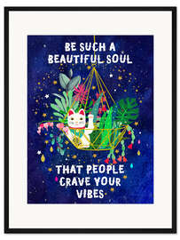 Gerahmter Kunstdruck be such a beautiful soul