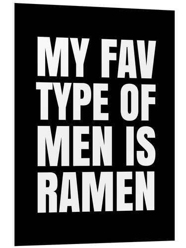 Foam board print My Favourite Type of Men is Ramen