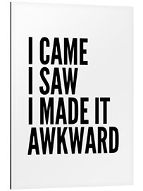 Cuadro de aluminio I Came I Saw I Made It Awkward (blanco)