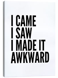 Stampa su tela I Came I Saw I Made It Awkward (bianco)