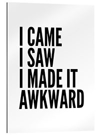 Gallery print I Came I Saw I Made It Awkward (white)