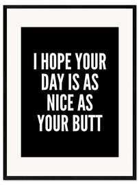 Inramat konsttryck I Hope Your Day is as Nice as Your Butt (black)