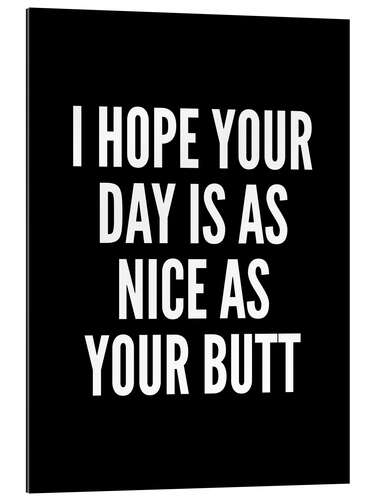 Galleriprint I Hope Your Day is as Nice as Your Butt (black)