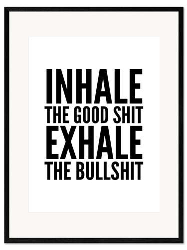 Kehystetty taidepainatus Inhale The Good Shit Exhale The Bullshit