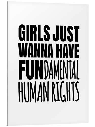 Aluminium print Girls Just Wanna Have Fundamental Human Rights