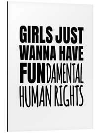 Aluminium print Girls Just Wanna Have Fundamental Human Rights