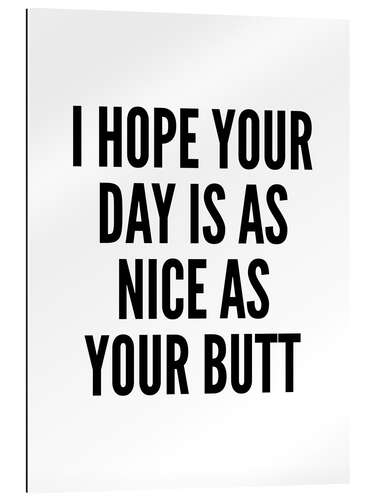 Galleritryk I Hope Your Day is as Nice as Your Butt (white)