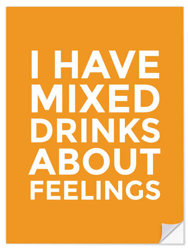 Selvklebende plakat I Have Mixed Drinks About Feelings