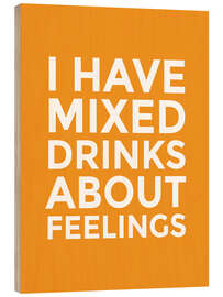 Holzbild I have mixed drinks about feelings