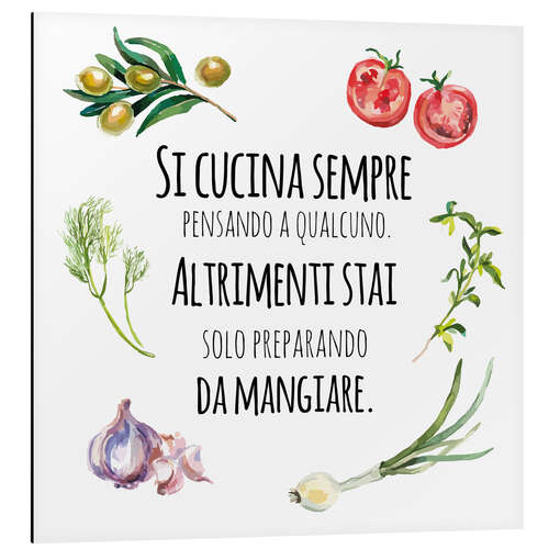 Aluminium print You always cook with someone in mind (Italian)