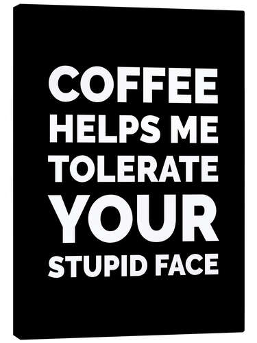 Stampa su tela Coffee Helps Me Tolerate Your Stupid Face