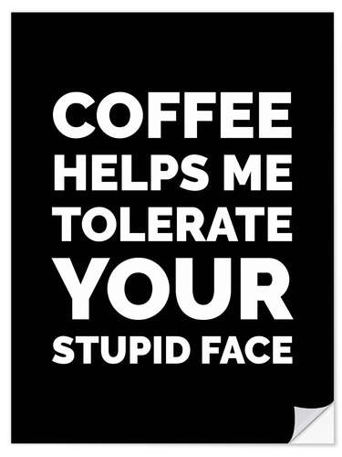 Selvklebende plakat Coffee Helps Me Tolerate Your Stupid Face