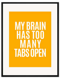 Gerahmter Kunstdruck My brain has to many tabs open