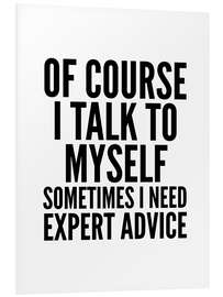 PVC print Of Course I Talk To Myself Sometimes I Need Expert Advice