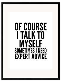 Framed art print Of Course I Talk To Myself Sometimes I Need Expert Advice