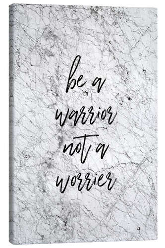 Leinwandbild Be a warrior, not a worrier