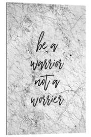 Stampa su plexi-alluminio Be A Warrior Not A Worrier