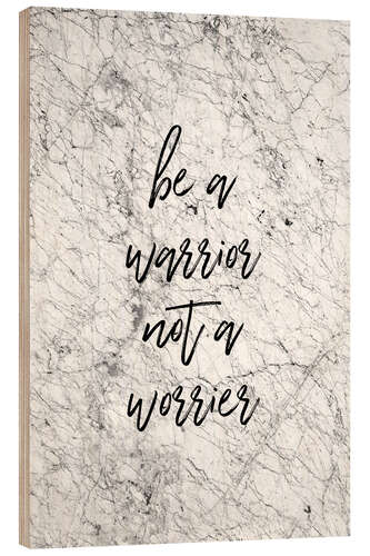 Stampa su legno Be A Warrior Not A Worrier