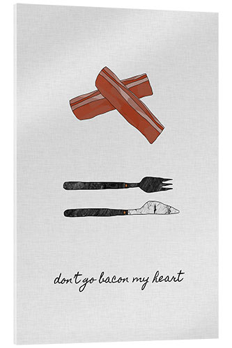 Akrylbillede Don't Go Bacon My Heart