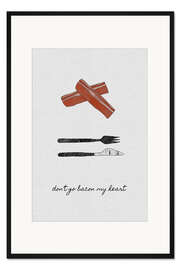 Gerahmter Kunstdruck Don't go bacon my heart