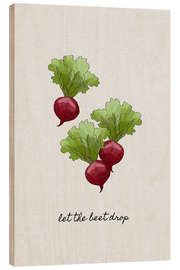 Stampa su legno Let The Beet Drop