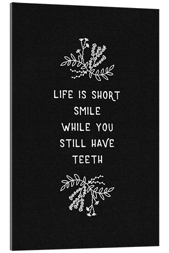 Acrylic print Life Is Short Black/White