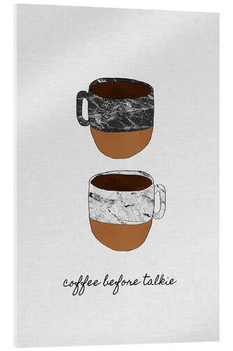 Acrylic print Coffee Before Talkie