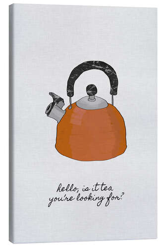 Canvastavla Hello, is it tea you're looking for?