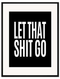 Gerahmter Kunstdruck Let That Shit Go (schwarz)