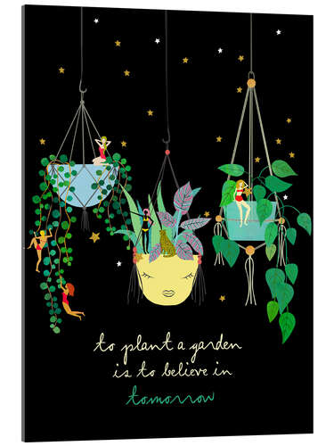 Acrylglas print To plant a Garden is to believe in tomorrow