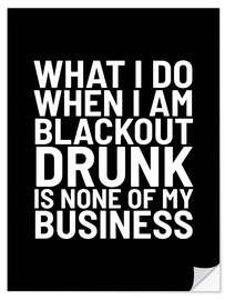 Självhäftande poster What I Do When I Am Blackout Drunk Is None Of My Business Black