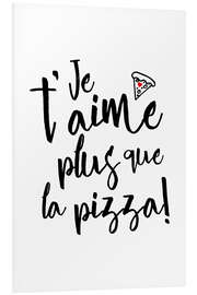 Foam board print Je t´aime plus que la pizza