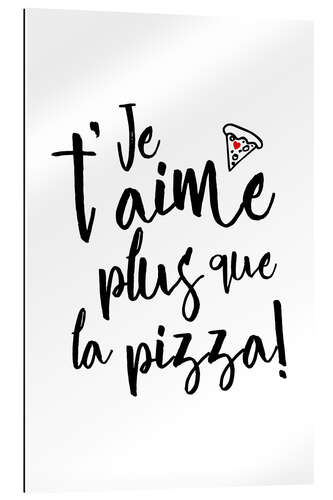 Cuadro de plexi-alu Je t´aime plus que la pizza