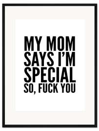 Gerahmter Kunstdruck My Mom Says I'm Special So, Fuck You - Creative Angel